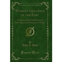 Woman's Influence in the East (Classic Reprint)