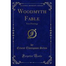 Woodmyth Fable: Text Drawings (Classic Reprint)