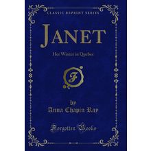 Janet: Her Winter in Quebec (Classic Reprint)