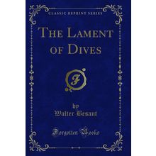 The Lament of Dives (Classic Reprint)
