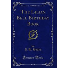 The Lilian Bell Birthday Book (Classic Reprint)