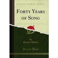Forty Years of Song (Classic Reprint)