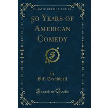 50 Years of American Comedy (Classic Reprint)