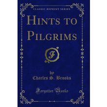 Hints to Pilgrims (Classic Reprint)