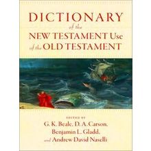 Dictionary Of The New Testament Use Of The Old Testament