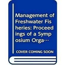 Management of Freshwater Fisheries: Proceedings of a Symposium Organized By - W.