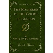 The Mysteries of the Court of London, Vol. 1 (Classic Reprint)