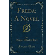 Freda: A Novel, Vol. 1 (Classic Reprint)