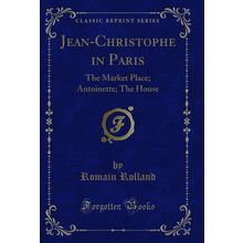 Jean-Christophe in Paris: The Market Place; Antoinette; The House