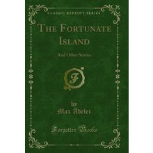 The Fortunate Island: And Other Stories (Classic Reprint)