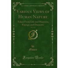 Various Views of Human Nature, Vol. 1 of 2: Taken From Life and Manners