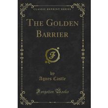 The Golden Barrier (Classic Reprint)
