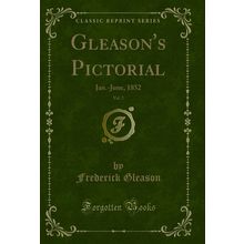 Gleason's Pictorial, Vol. 2: Jan.-June, 1852 (Classic Reprint)