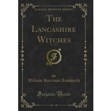 The Lancashire Witches, Vol. 1 of 2 (Classic Reprint)