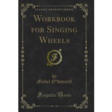 Workbook for Singing Wheels (Classic Reprint)