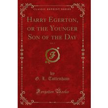 Harry Egerton, or the Younger Son of the Day, Vol. 2 (Classic Reprint)