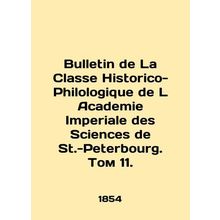 Bulletin de La Classe Historico-Philologique de L Academie Imperiale des Scienc