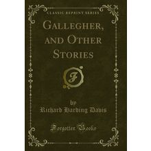Gallegher, and Other Stories (Classic Reprint)