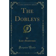 The Dobleys (Classic Reprint)