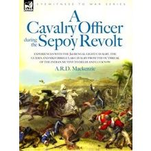 A Cavalry Officer During The Sepoy Revolt - Experiences With The 3Rd Bengal Ligh