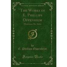 The Works of E. Phillips Oppenheim: Mysterious Mr. Sabin (Classic Reprint)