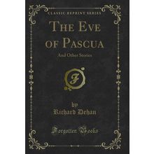 The Eve of Pascua: And Other Stories (Classic Reprint)