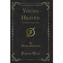 Young Heaven: And Three Other Plays (Classic Reprint)