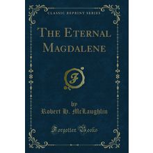 The Eternal Magdalene (Classic Reprint)