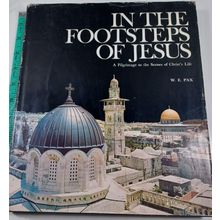In the Footsteps of Jesus A Pilgrimage to the Scenes of Christ's Life W. E. Pax