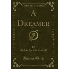 A Dreamer, Vol. 1 of 3 (Classic Reprint)