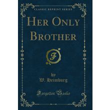 Her Only Brother (Classic Reprint)