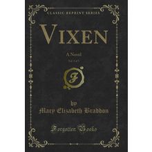 Vixen, Vol. 3 of 3: A Novel (Classic Reprint)