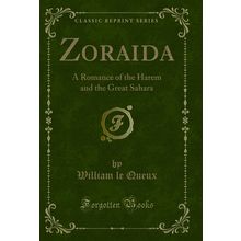 Zoraida: A Romance of the Harem and the Great Sahara (Classic Reprint)