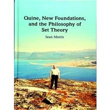 Quine, New Foundations, and the Philosophy of Set Theory - Sean Morris