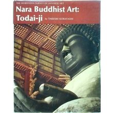 Nara Buddhist Art: Todai-Ji - Translated and Adapted by Richard L. Gage by Takes