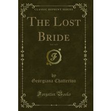 The Lost Bride, Vol. 1 of 3 (Classic Reprint)