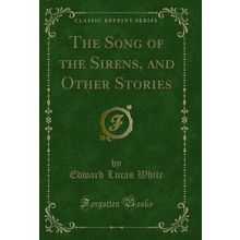 The Song of the Sirens, and Other Stories (Classic Reprint)