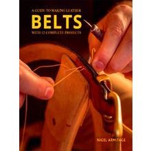 A Guide To Making Leather Belts With 12 Complete Projects