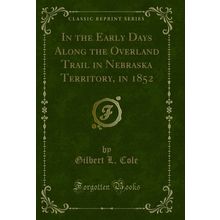 In the Early Days Along the Overland Trail in Nebraska Territory, in 1852