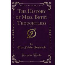 The History of Miss. Betsy Thoughtless, Vol. 3 (Classic Reprint)