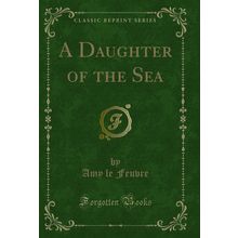 A Daughter of the Sea (Classic Reprint)