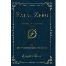 Fatal Zero, Vol. 2 of 2: A Diary Kept at Homburg (Classic Reprint)