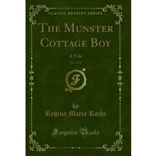 The Munster Cottage Boy, Vol. 3 of 4: A Tale (Classic Reprint)