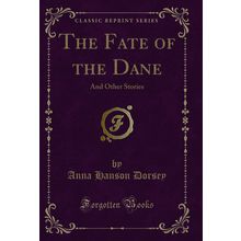 The Fate of the Dane: And Other Stories (Classic Reprint)