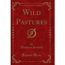 Wild Pastures (Classic Reprint)