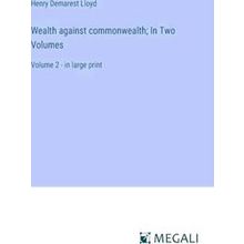 Wealth against commonwealth;In Two Volumes