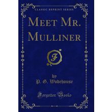 Meet Mr. Mulliner (Classic Reprint)