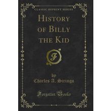 History of Billy the Kid (Classic Reprint)