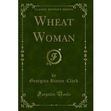 Wheat Woman (Classic Reprint)