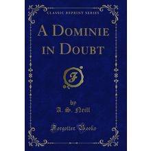 A Dominie in Doubt (Classic Reprint)